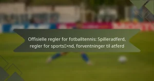 Offisielle regler for fotballtennis: Spilleradferd, regler for sportsånd, forventninger til atferd