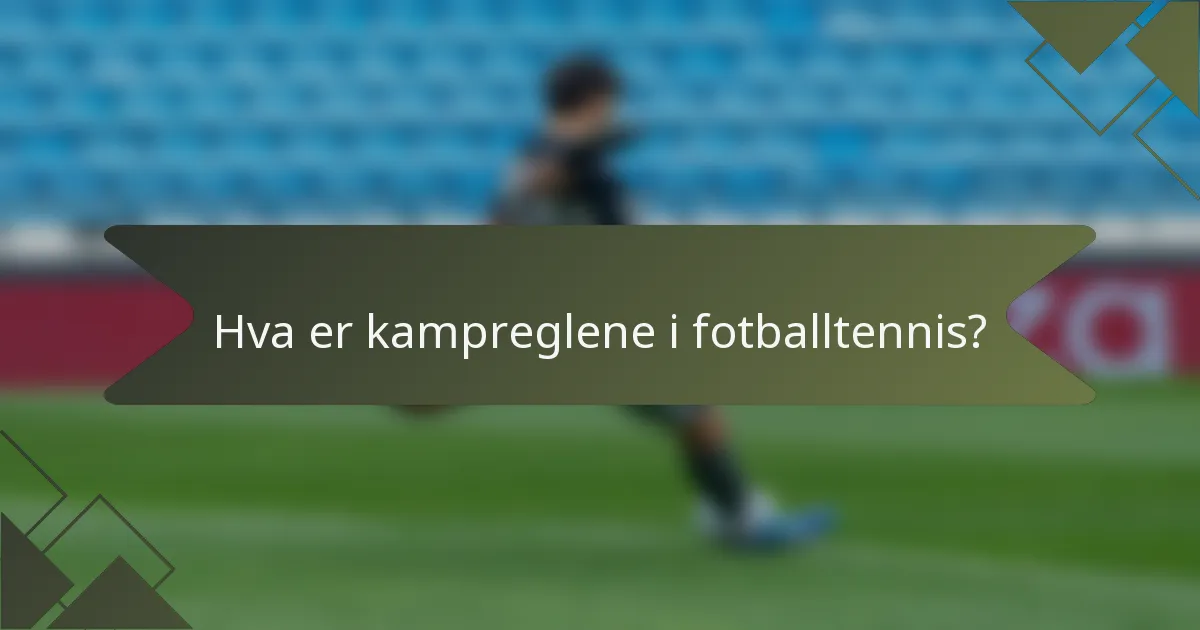 Hva er kampreglene i fotballtennis?