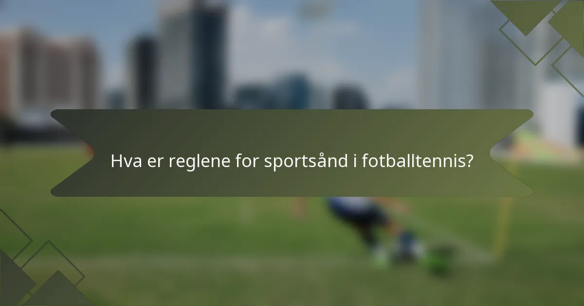 Hva er reglene for sportsånd i fotballtennis?
