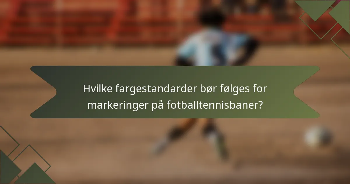 Hvilke fargestandarder bør følges for markeringer på fotballtennisbaner?