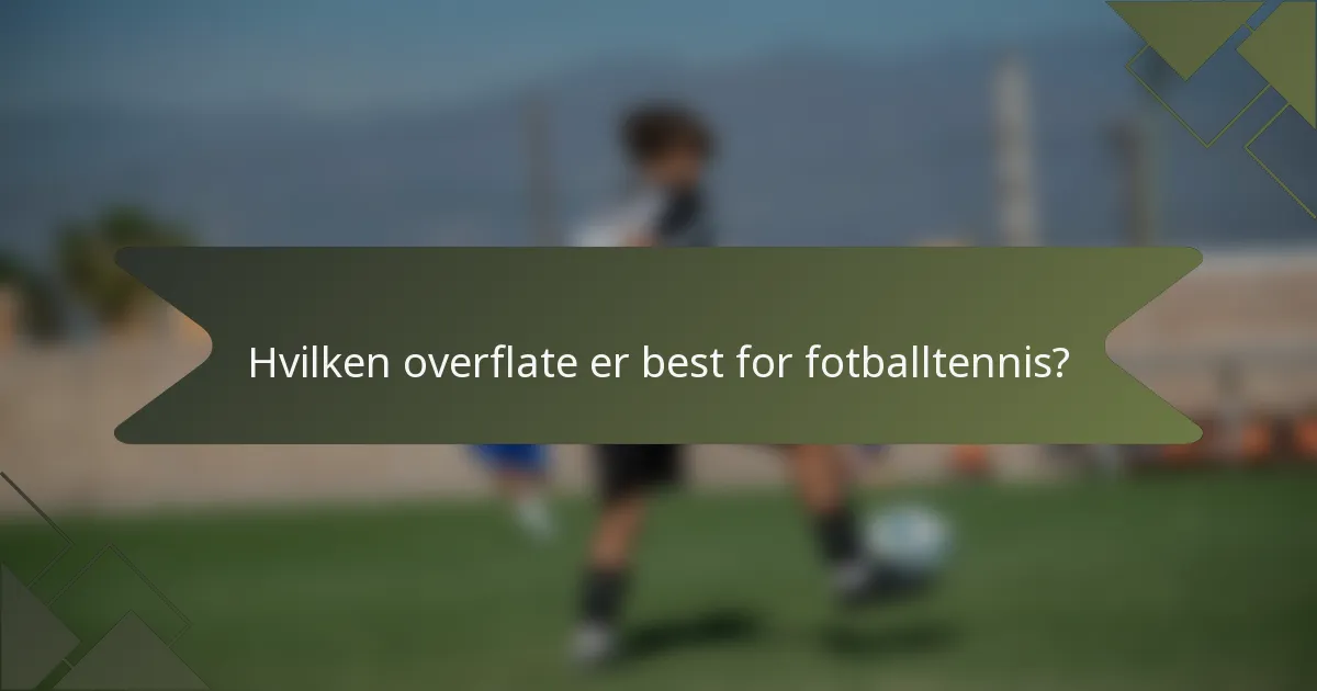 Hvilken overflate er best for fotballtennis?