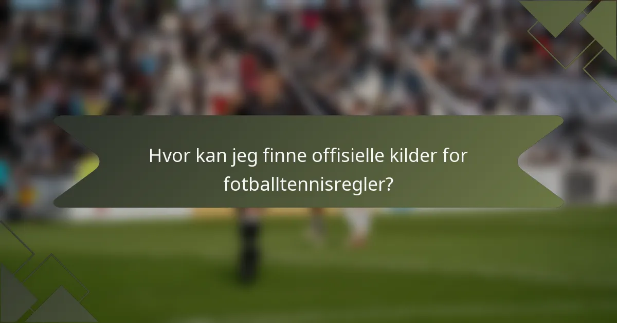 Hvor kan jeg finne offisielle kilder for fotballtennisregler?