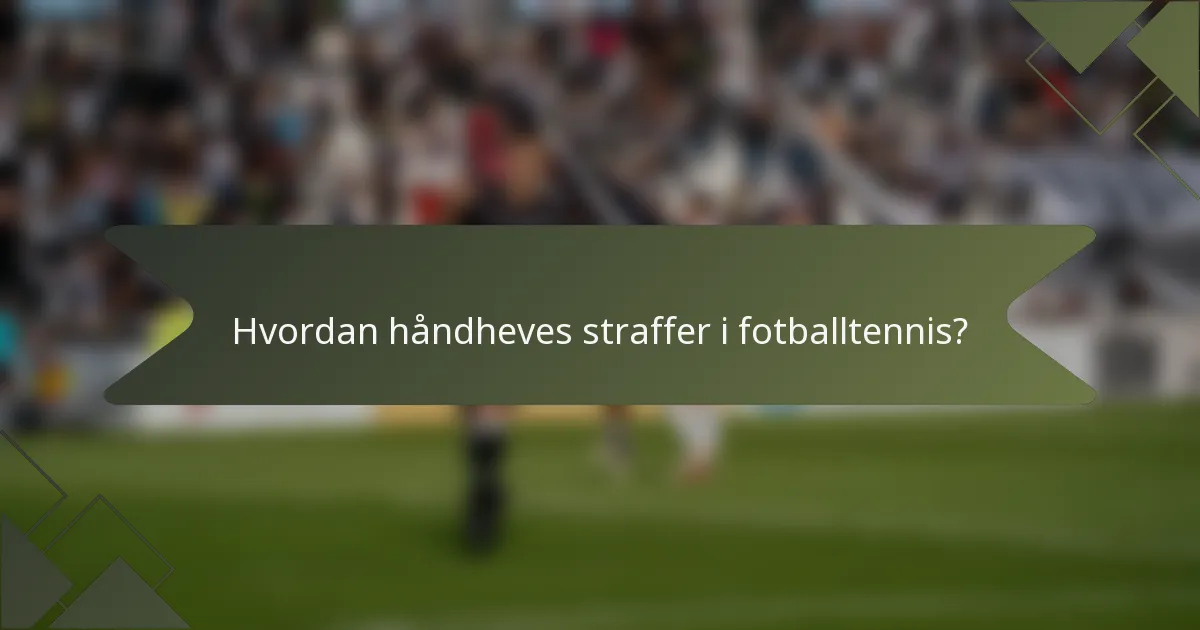 Hvordan håndheves straffer i fotballtennis?