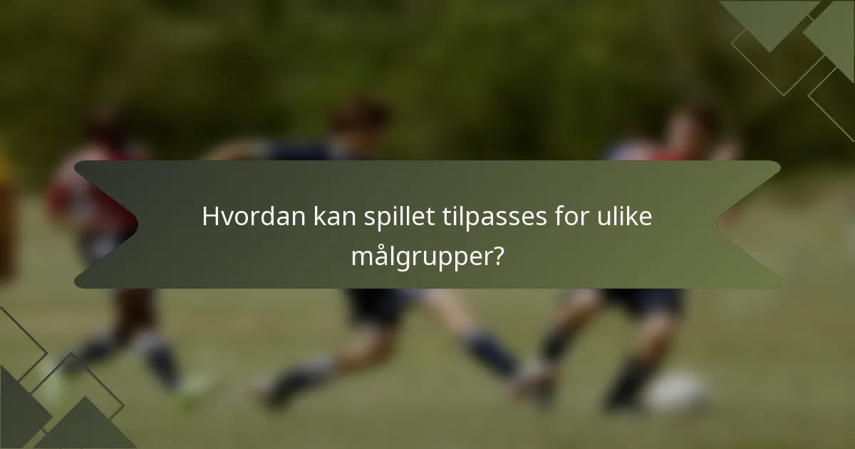 Hvordan kan spillet tilpasses for ulike målgrupper?