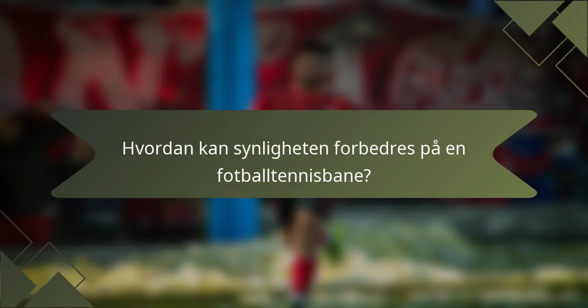 Hvordan kan synligheten forbedres på en fotballtennisbane?