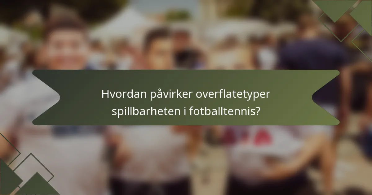 Hvordan påvirker overflatetyper spillbarheten i fotballtennis?